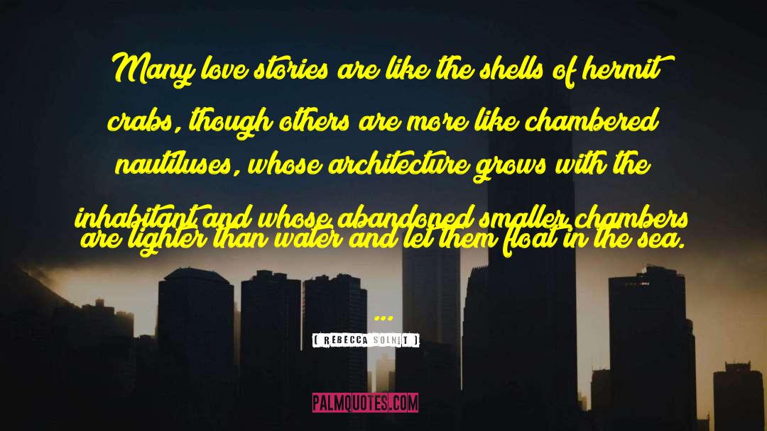 Rebecca Solnit Quotes: Many love stories are like