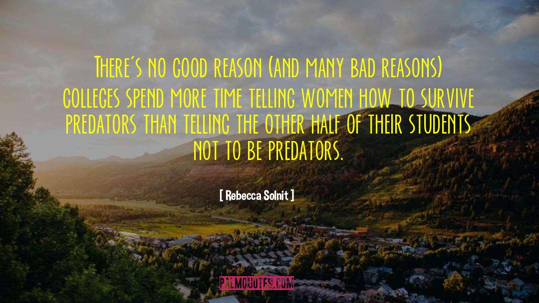 Rebecca Solnit Quotes: There's no good reason (and