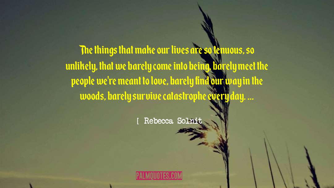 Rebecca Solnit Quotes: The things that make our