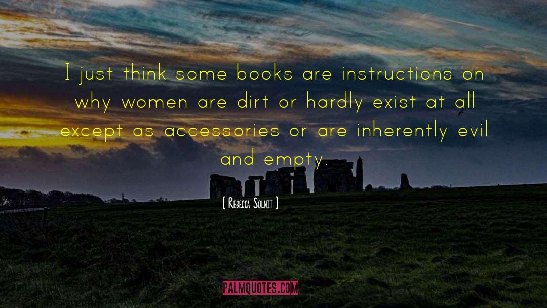 Rebecca Solnit Quotes: I just think some books