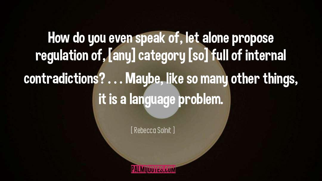 Rebecca Solnit Quotes: How do you even speak