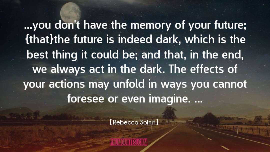 Rebecca Solnit Quotes: ...you don't have the memory