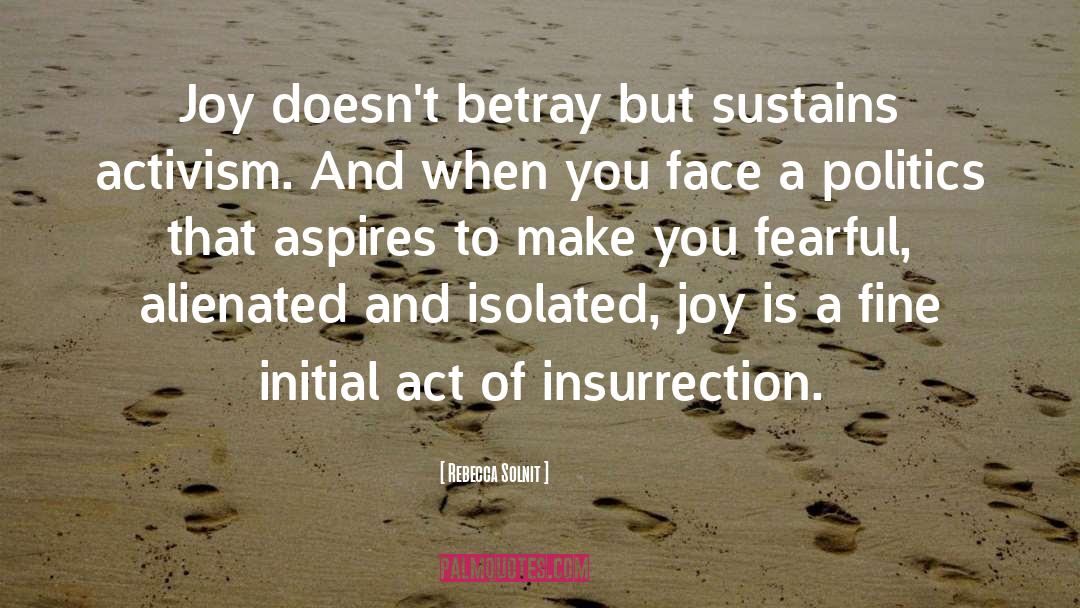 Rebecca Solnit Quotes: Joy doesn't betray but sustains