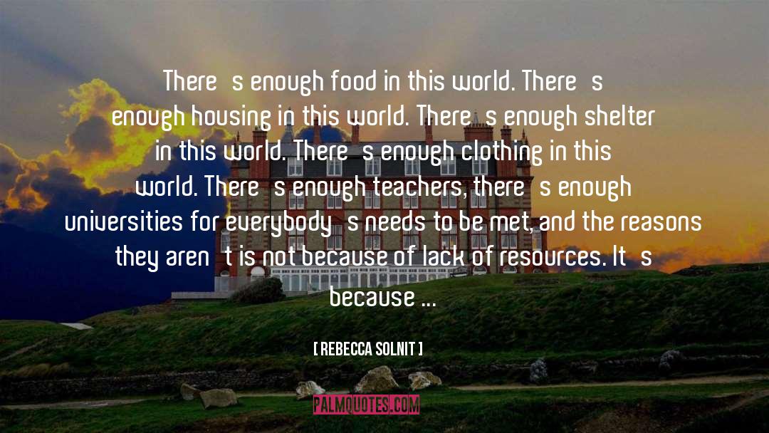 Rebecca Solnit Quotes: There's enough food in this