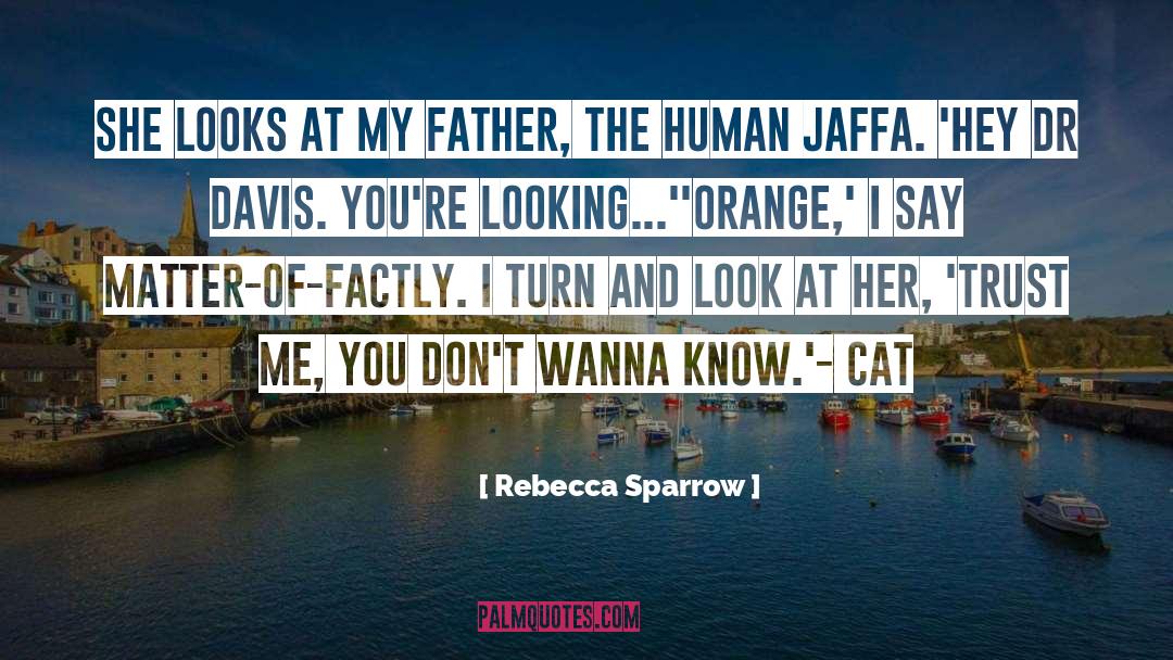 Rebecca Sparrow Quotes: She looks at my father,