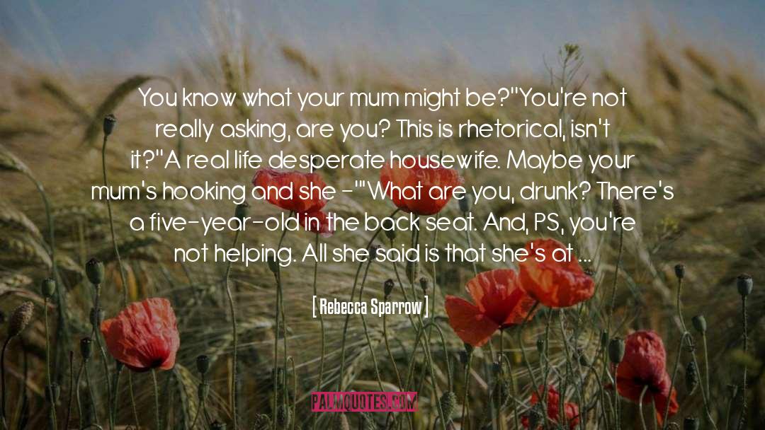 Rebecca Sparrow Quotes: You know what your mum