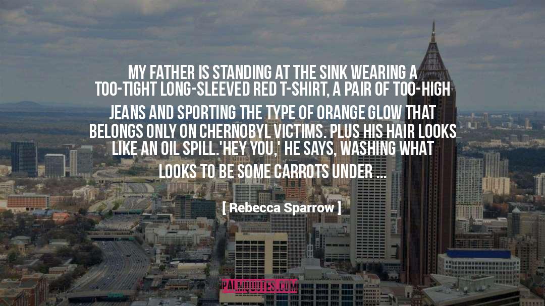 Rebecca Sparrow Quotes: My father is standing at