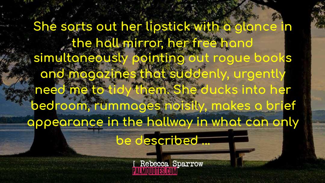 Rebecca Sparrow Quotes: She sorts out her lipstick