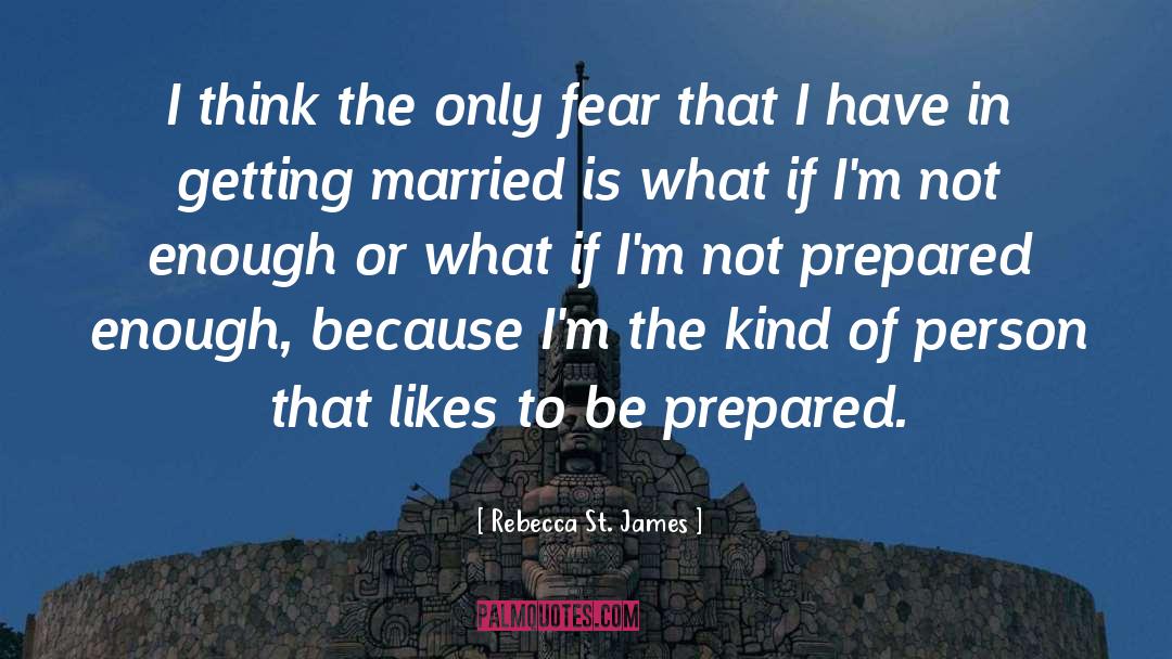 Rebecca St. James Quotes: I think the only fear