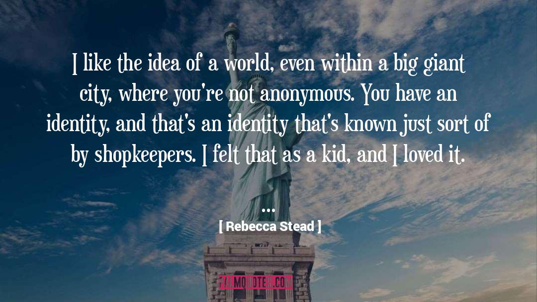 Rebecca Stead Quotes: I like the idea of