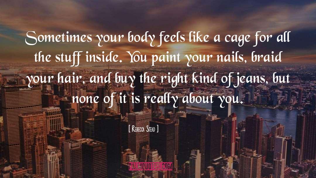 Rebecca Stead Quotes: Sometimes your body feels like