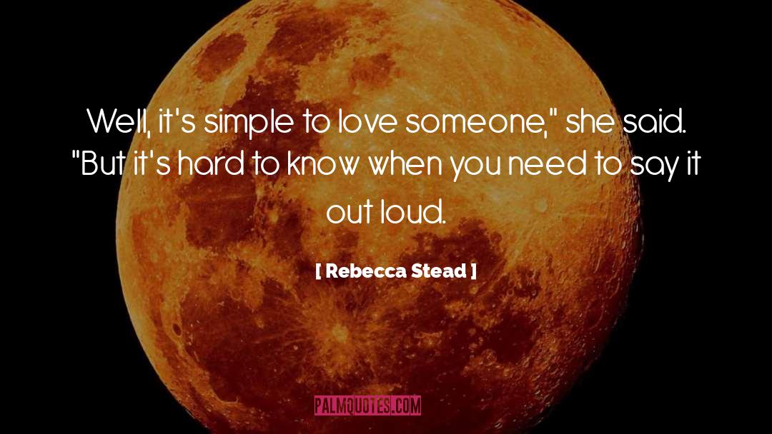 Rebecca Stead Quotes: Well, it's simple to love