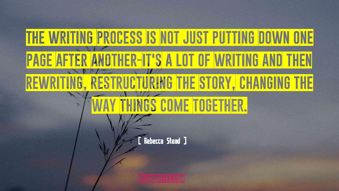Rebecca Stead Quotes: The writing process is not