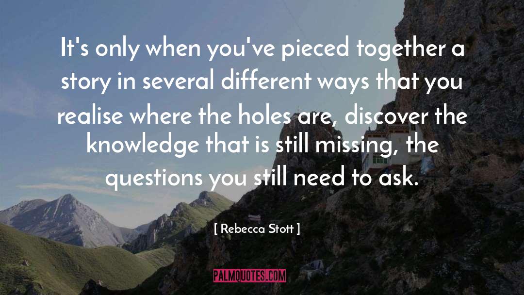 Rebecca Stott Quotes: It's only when you've pieced
