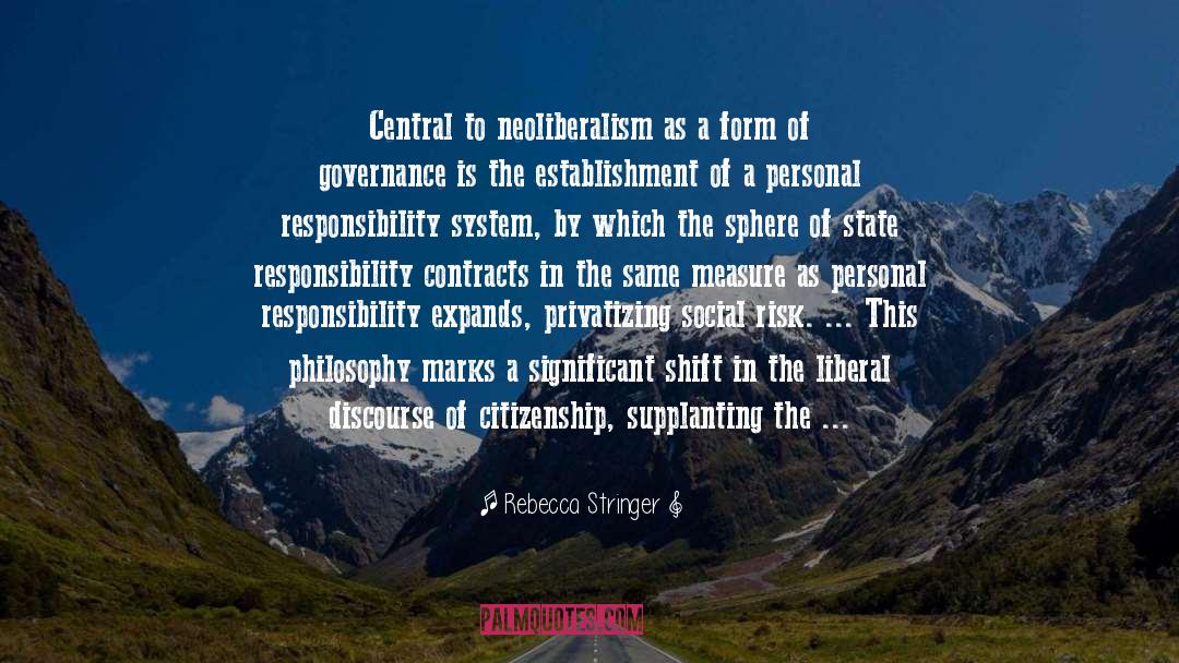 Rebecca Stringer Quotes: Central to neoliberalism as a