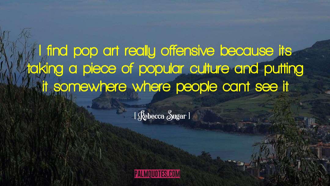 Rebecca Sugar Quotes: I find pop art really