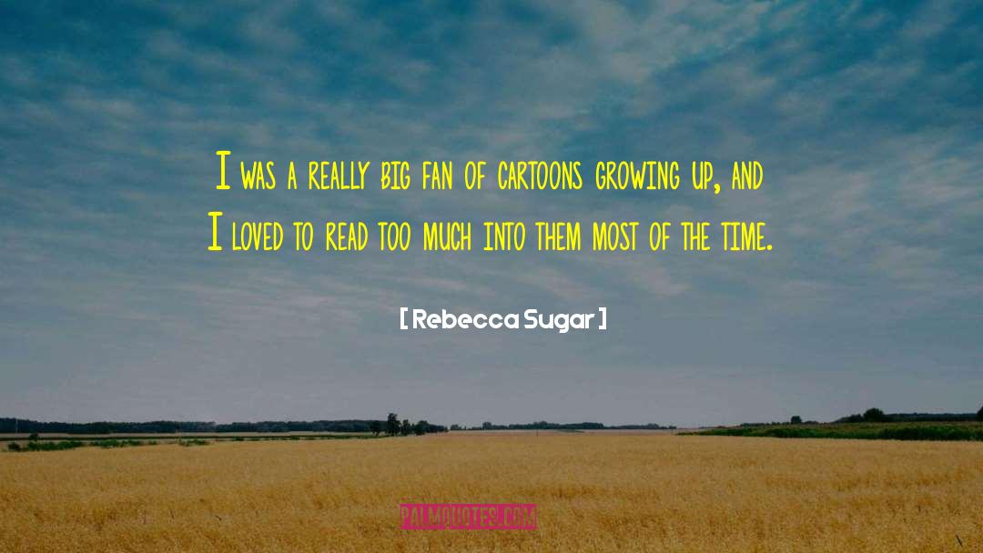 Rebecca Sugar Quotes: I was a really big