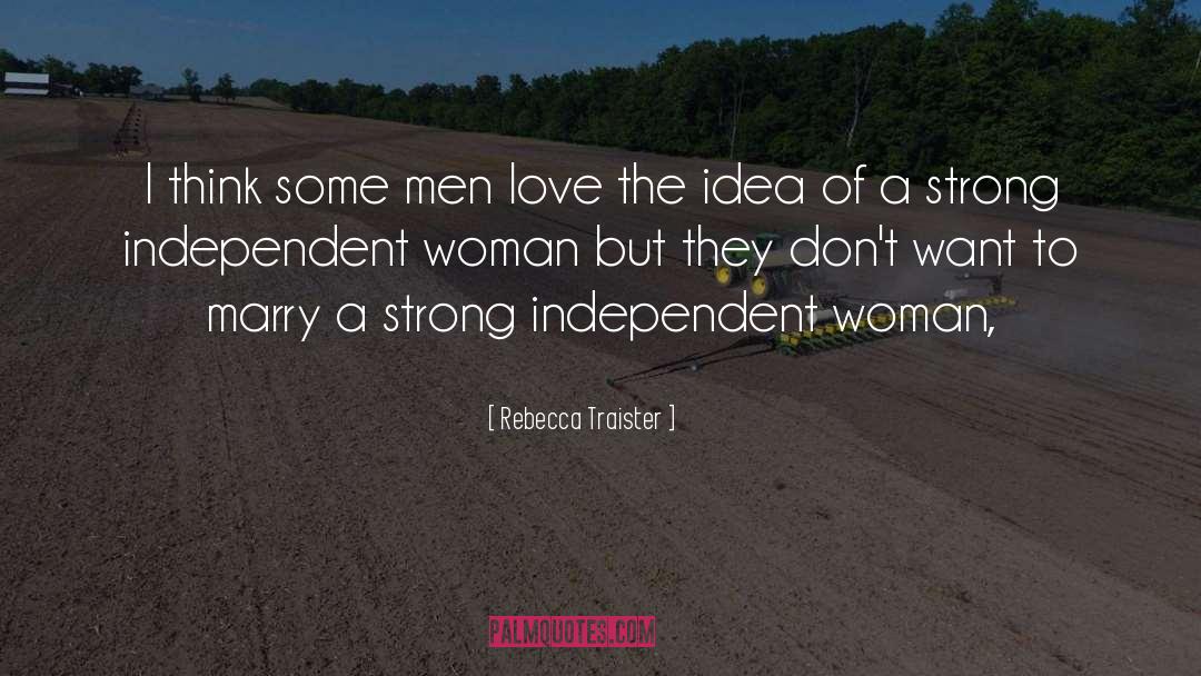 Rebecca Traister Quotes: I think some men love