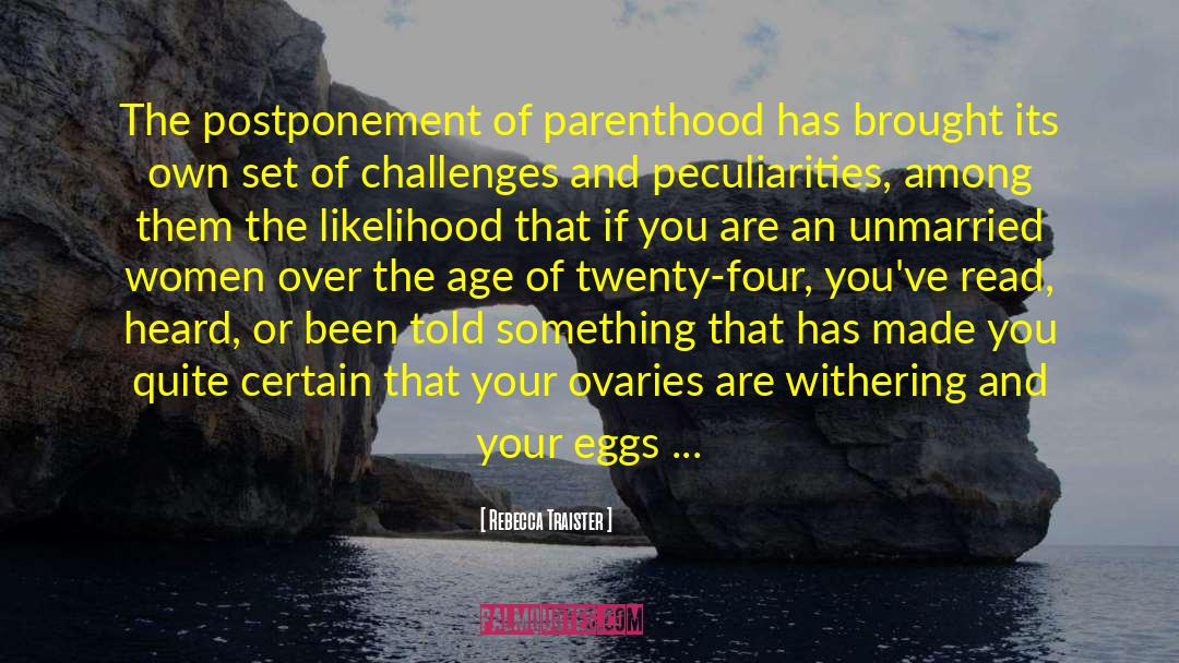 Rebecca Traister Quotes: The postponement of parenthood has