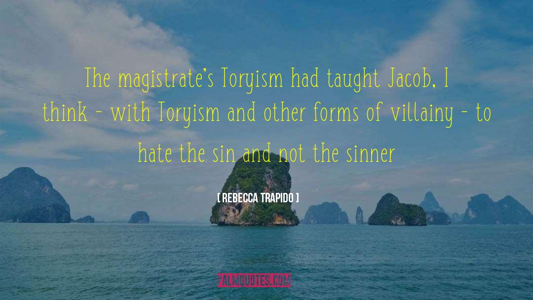 Rebecca Trapido Quotes: The magistrate's Toryism had taught