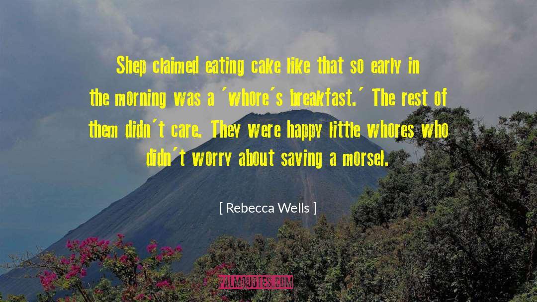 Rebecca Wells Quotes: Shep claimed eating cake like