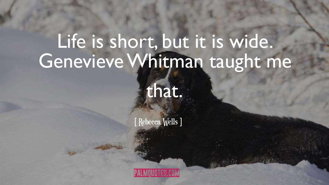 Rebecca Wells Quotes: Life is short, but it