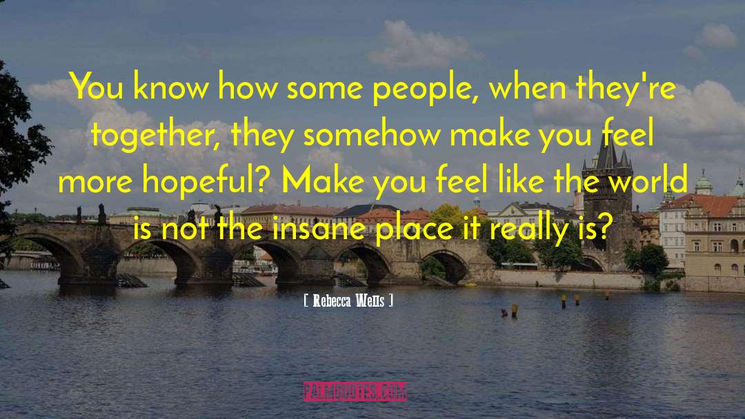 Rebecca Wells Quotes: You know how some people,