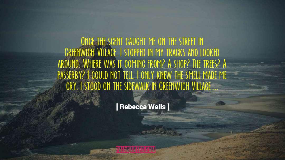Rebecca Wells Quotes: Once the scent caught me