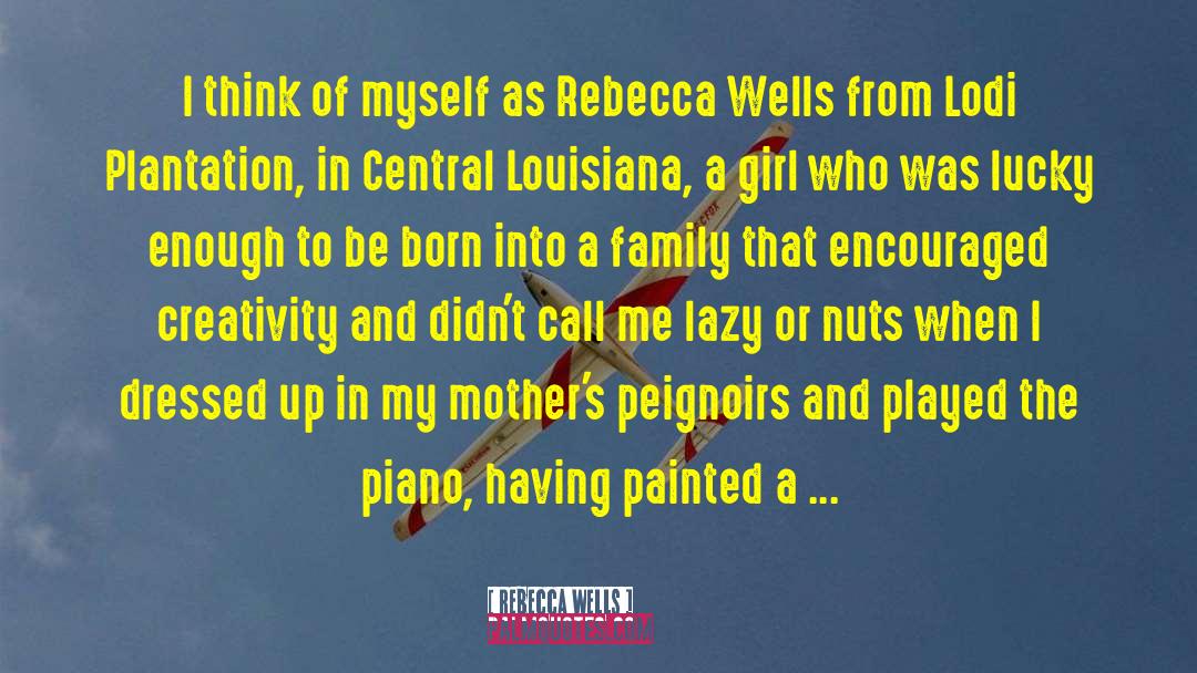 Rebecca Wells Quotes: I think of myself as