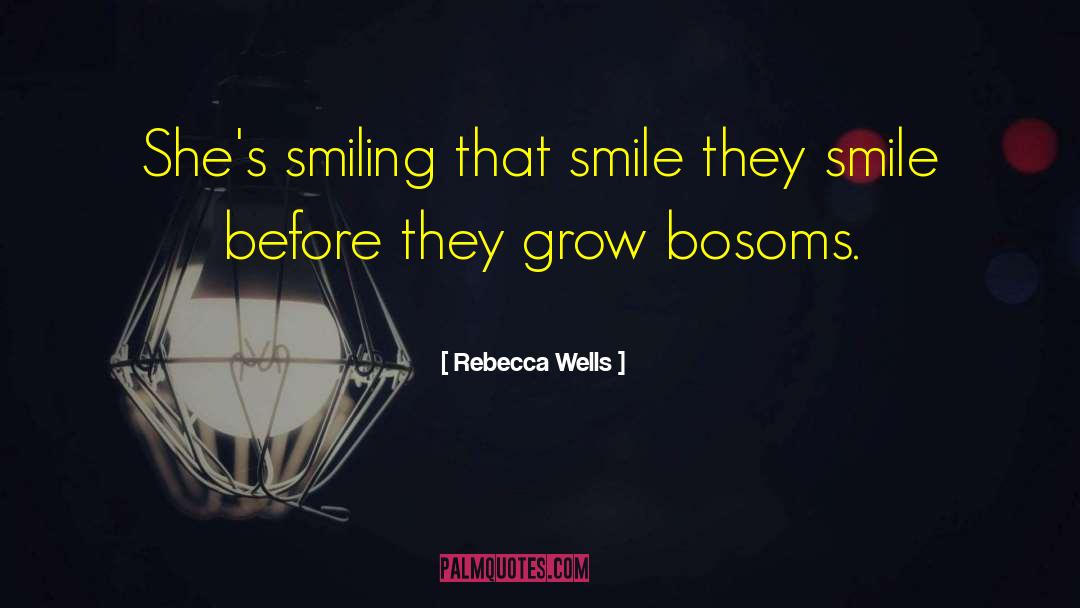 Rebecca Wells Quotes: She's smiling that smile they