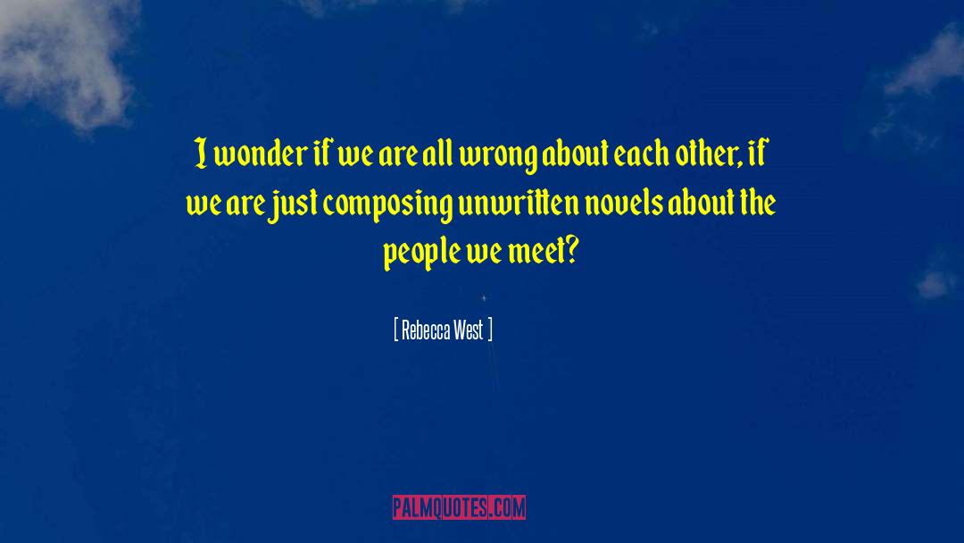 Rebecca West Quotes: I wonder if we are