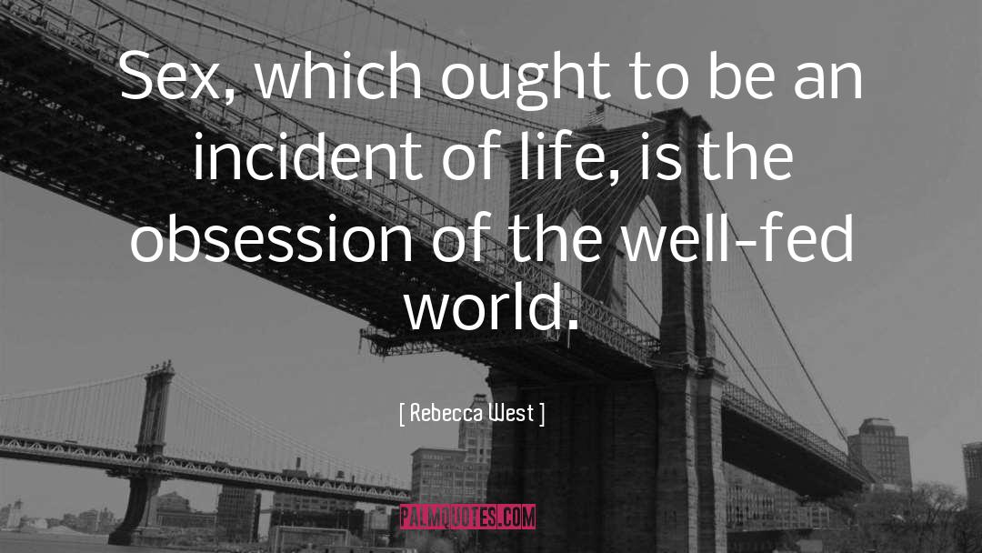 Rebecca West Quotes: Sex, which ought to be