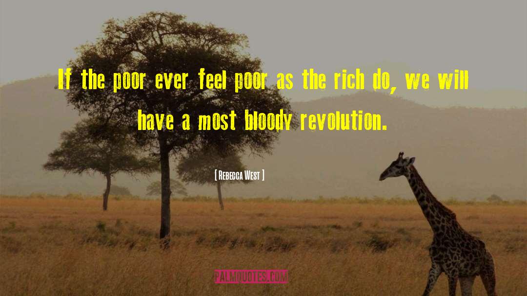 Rebecca West Quotes: If the poor ever feel