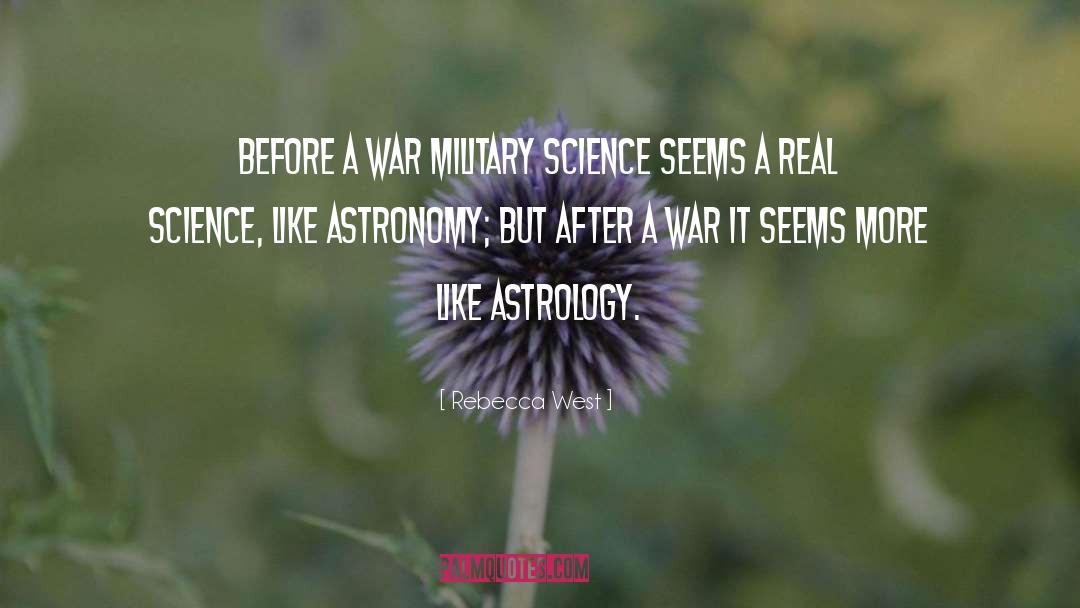 Rebecca West Quotes: Before a war military science