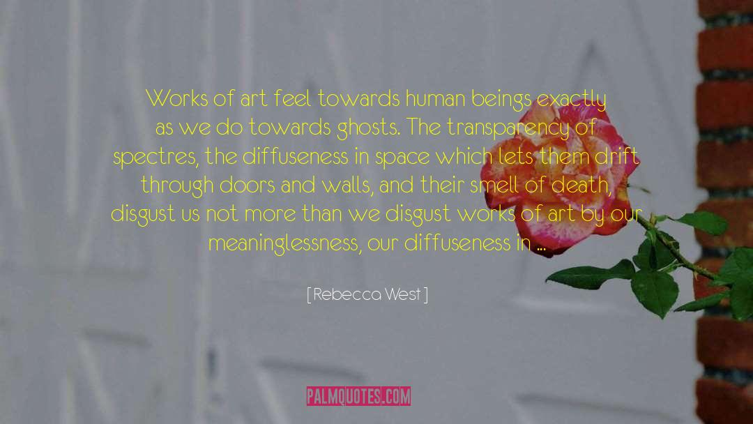 Rebecca West Quotes: Works of art feel towards