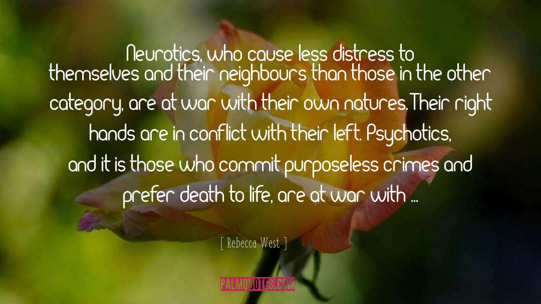 Rebecca West Quotes: Neurotics, who cause less distress