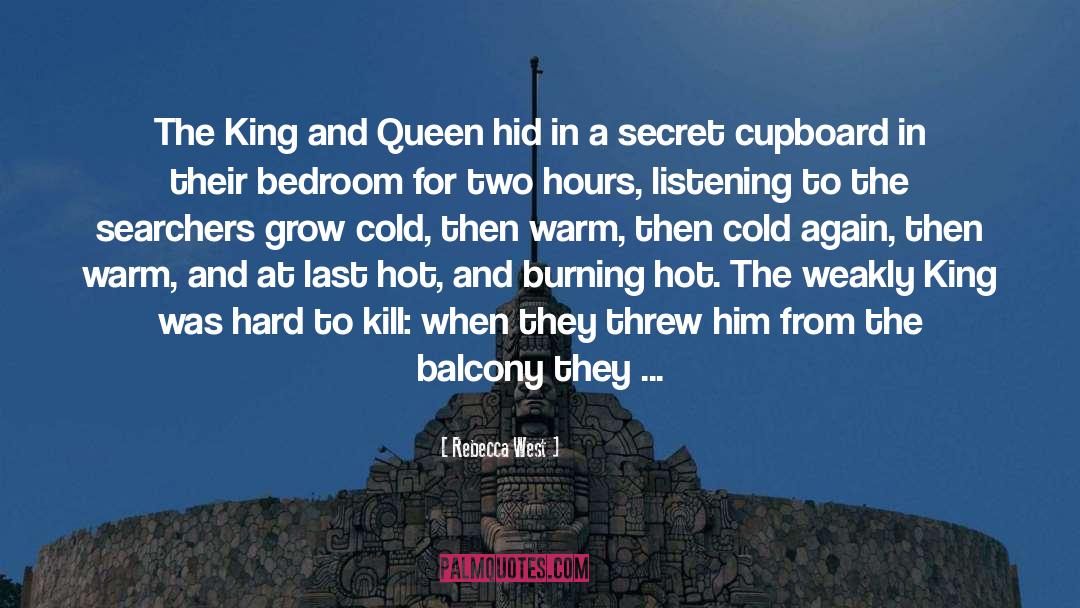 Rebecca West Quotes: The King and Queen hid