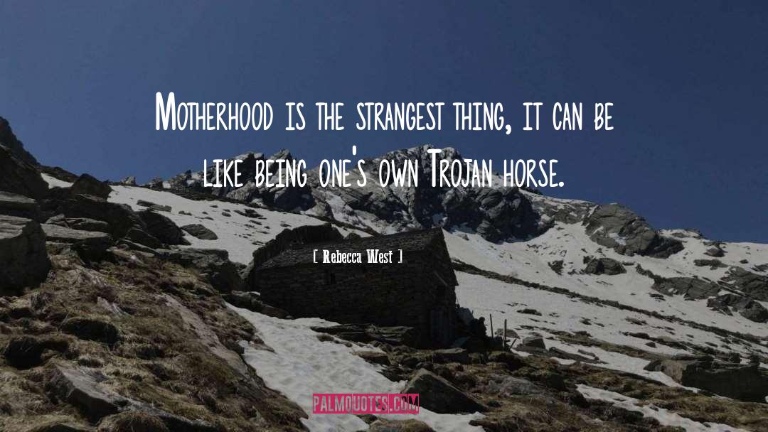 Rebecca West Quotes: Motherhood is the strangest thing,
