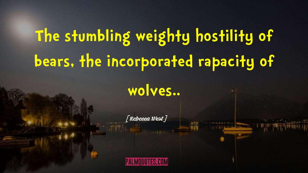 Rebecca West Quotes: The stumbling weighty hostility of
