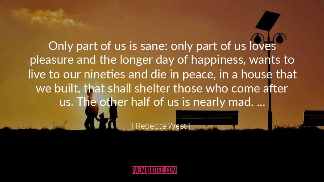Rebecca West Quotes: Only part of us is