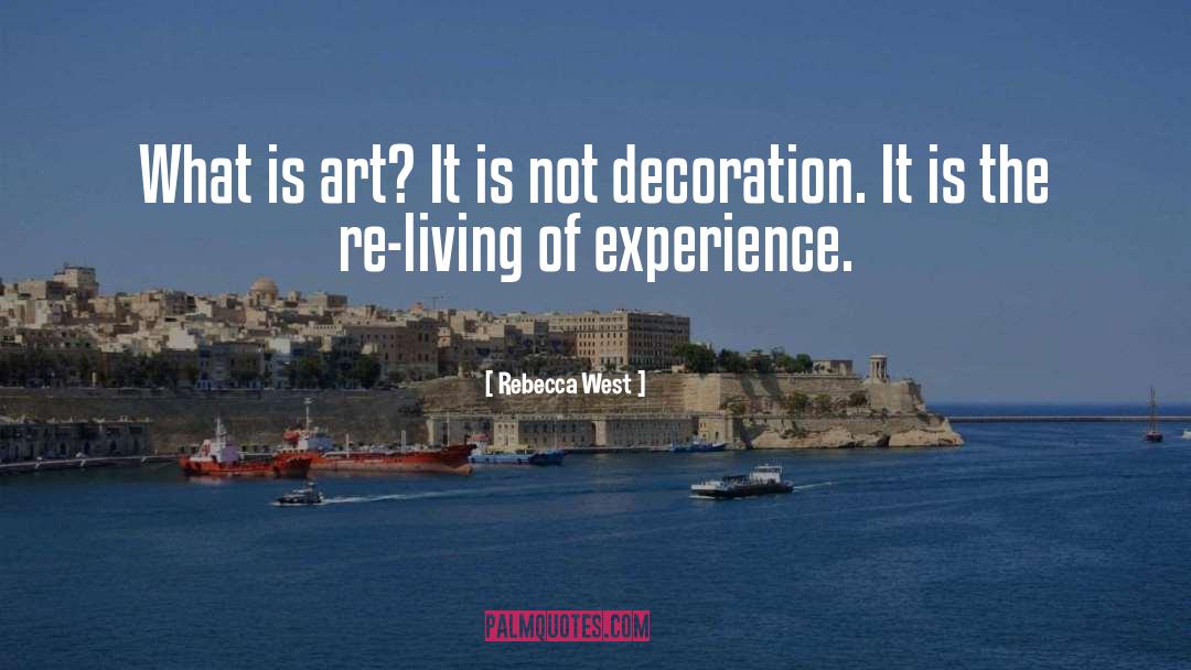 Rebecca West Quotes: What is art? It is