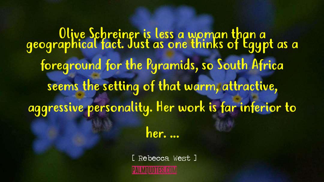 Rebecca West Quotes: Olive Schreiner is less a