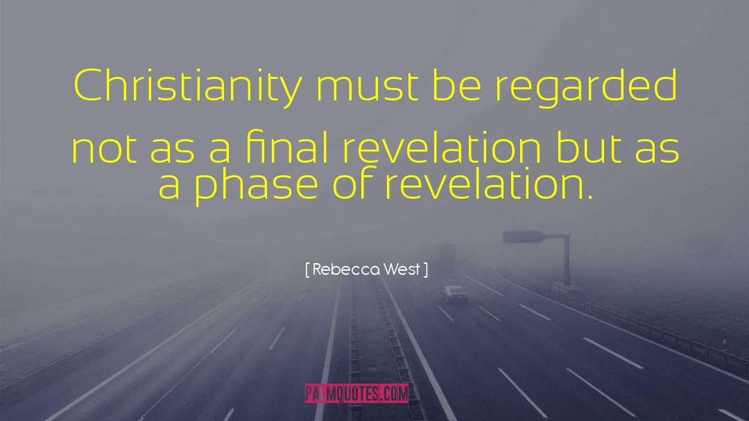 Rebecca West Quotes: Christianity must be regarded not
