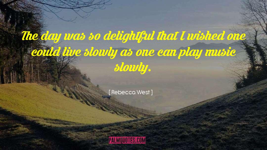 Rebecca West Quotes: The day was so delightful