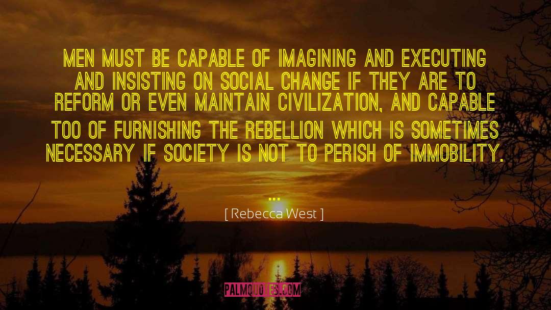 Rebecca West Quotes: Men must be capable of