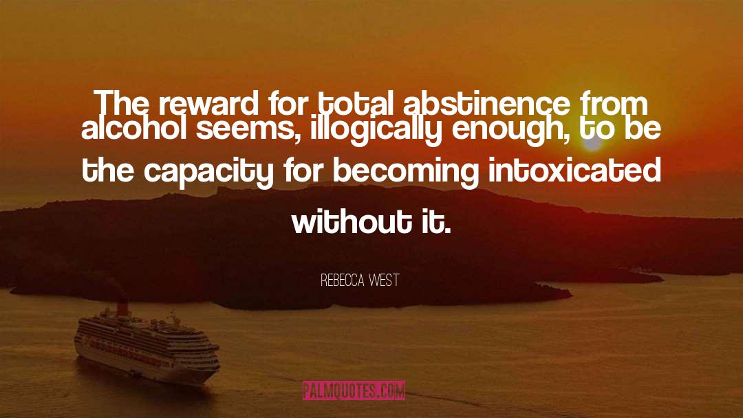 Rebecca West Quotes: The reward for total abstinence