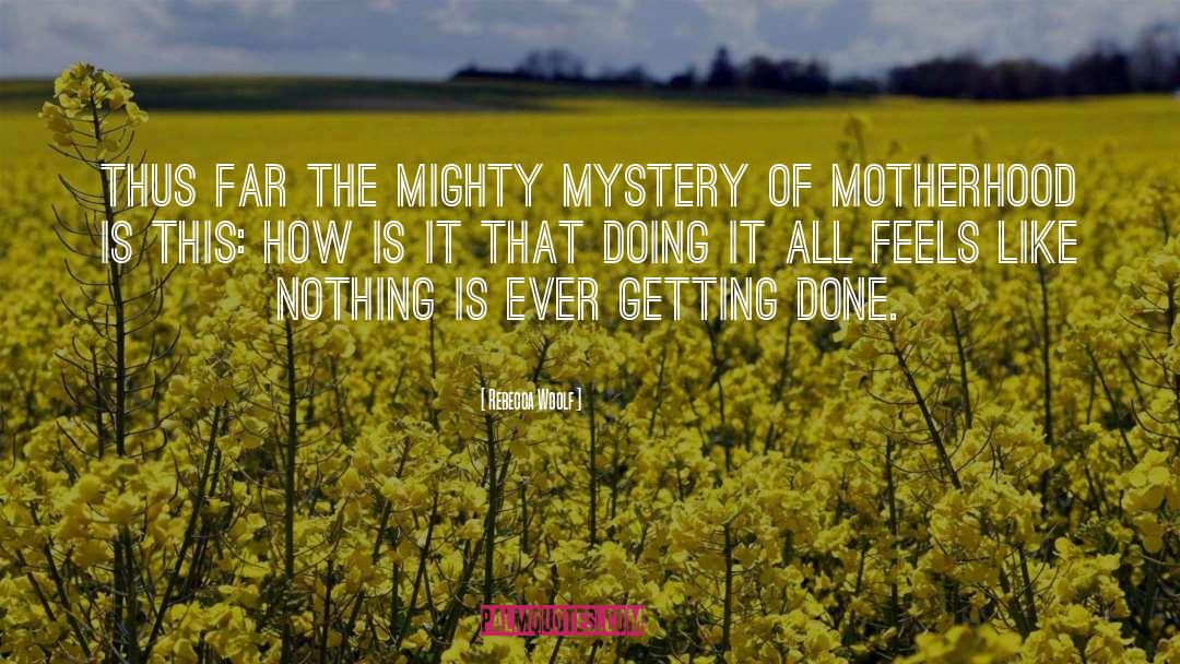 Rebecca Woolf Quotes: Thus far the mighty mystery