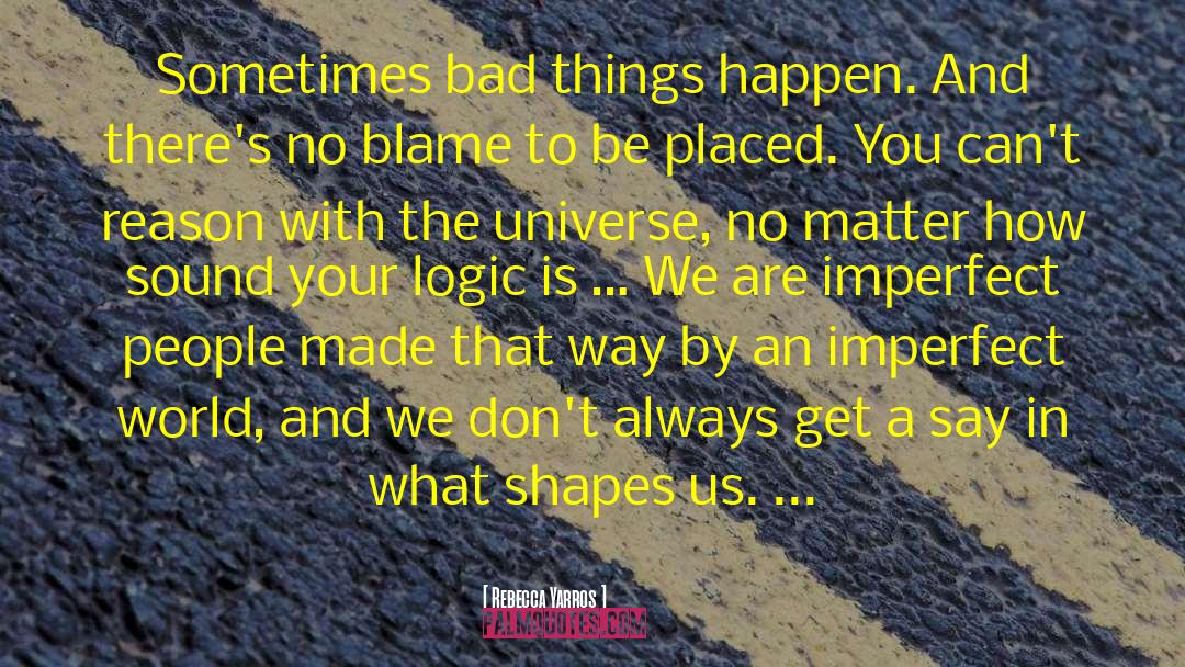 Rebecca Yarros Quotes: Sometimes bad things happen. And