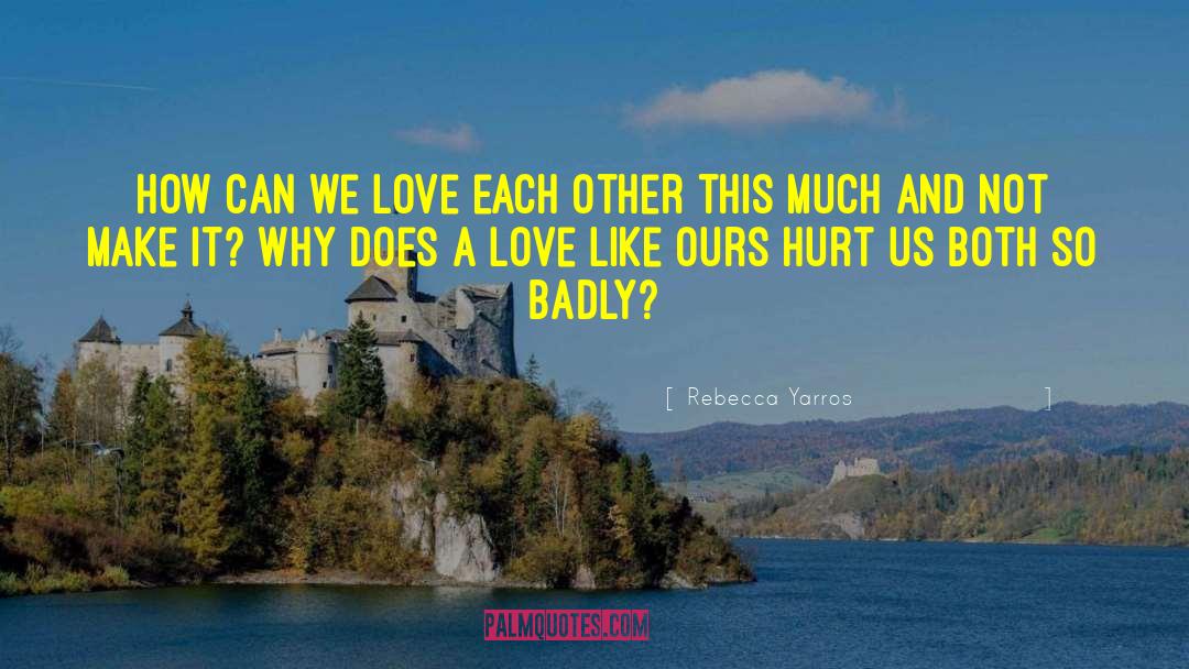 Rebecca Yarros Quotes: How can we love each