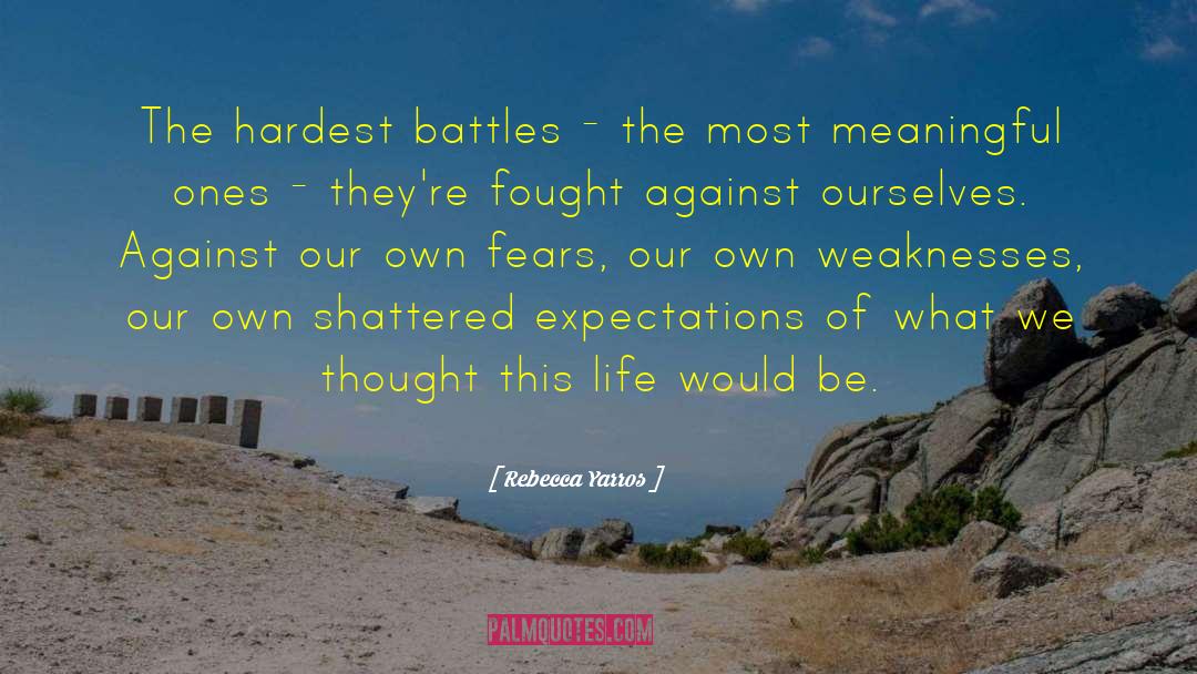 Rebecca Yarros Quotes: The hardest battles - the